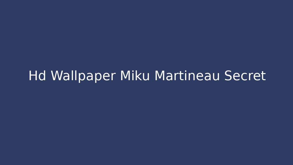 Hd Wallpaper Miku Martineau Secret