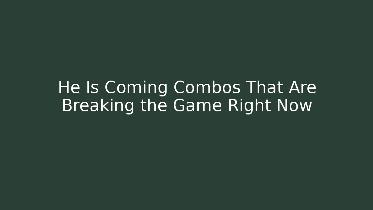 He Is Coming Combos That Are Breaking the Game Right Now - Buddy Program