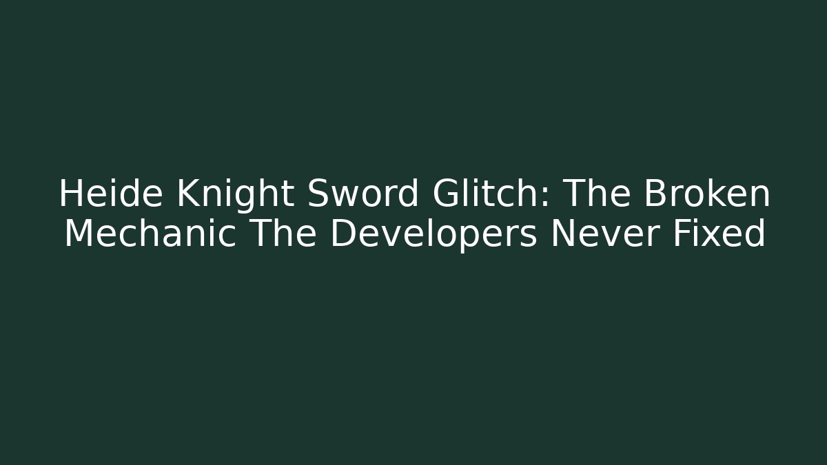 Heide Knight Sword Glitch: The Broken Mechanic The Developers Never Fixed - Buddy Program