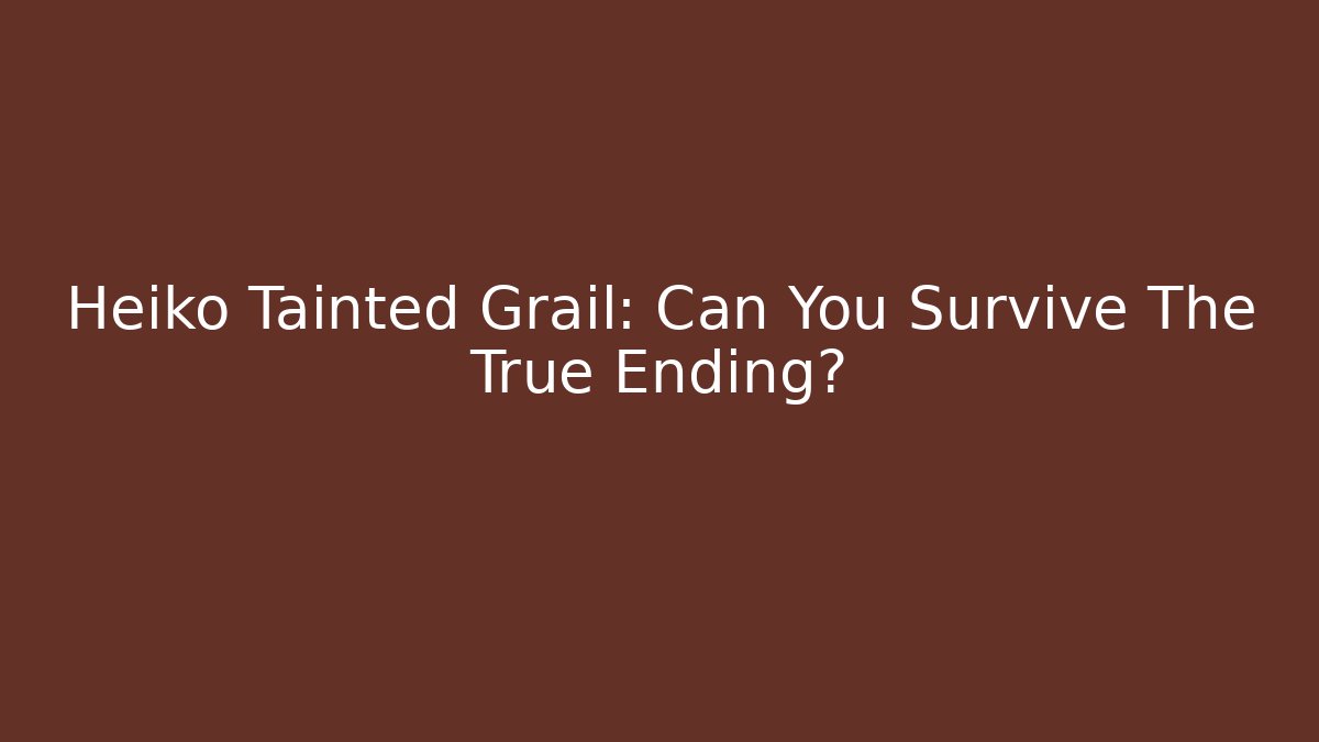 Heiko Tainted Grail: Can You Survive The True Ending?