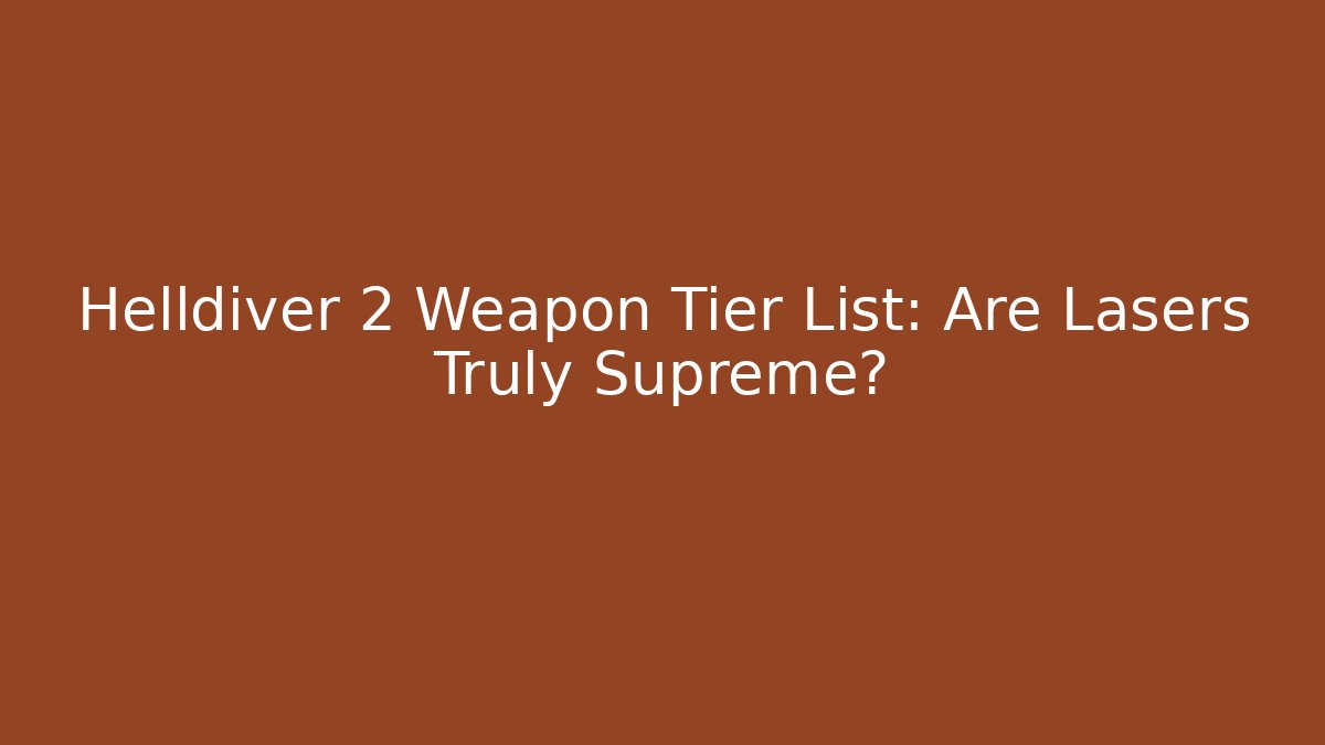 Helldiver 2 Weapon Tier List: Are Lasers Truly Supreme? - Buddy Program