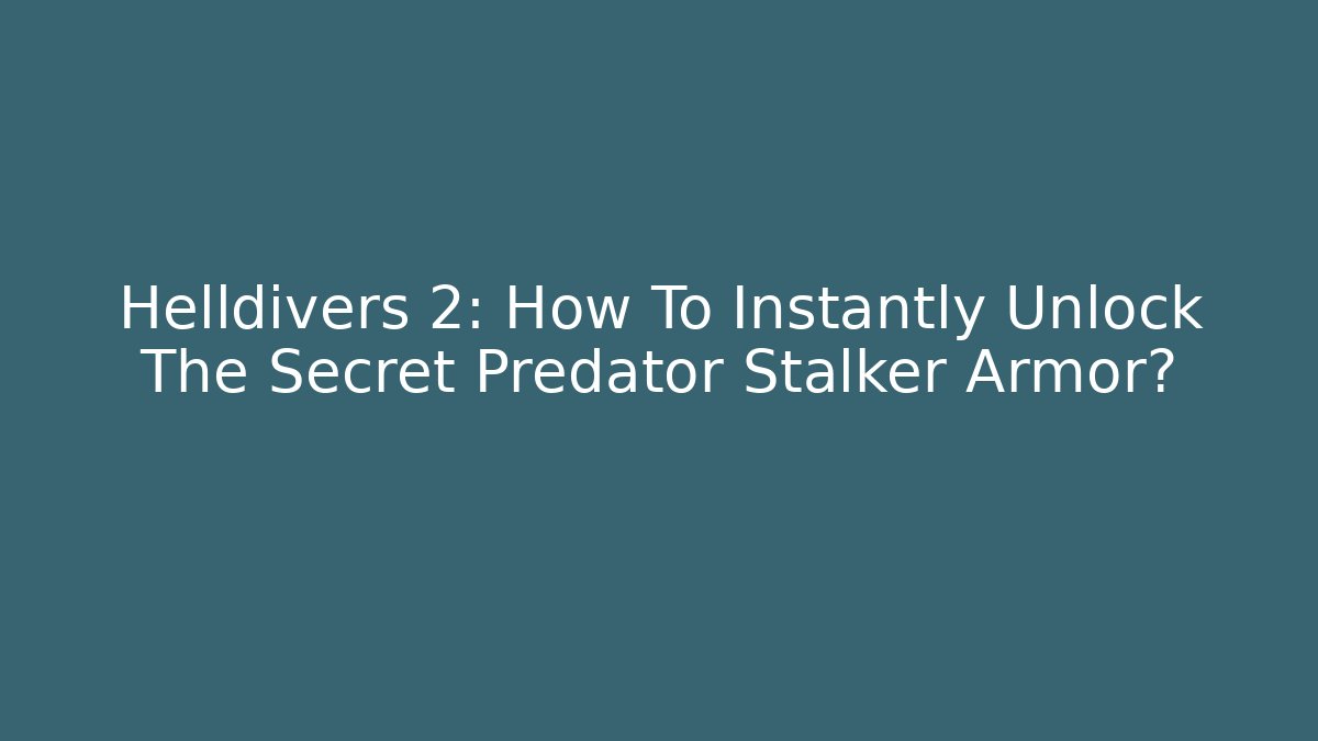 Helldivers 2: How To Instantly Unlock The Secret Predator Stalker Armor?