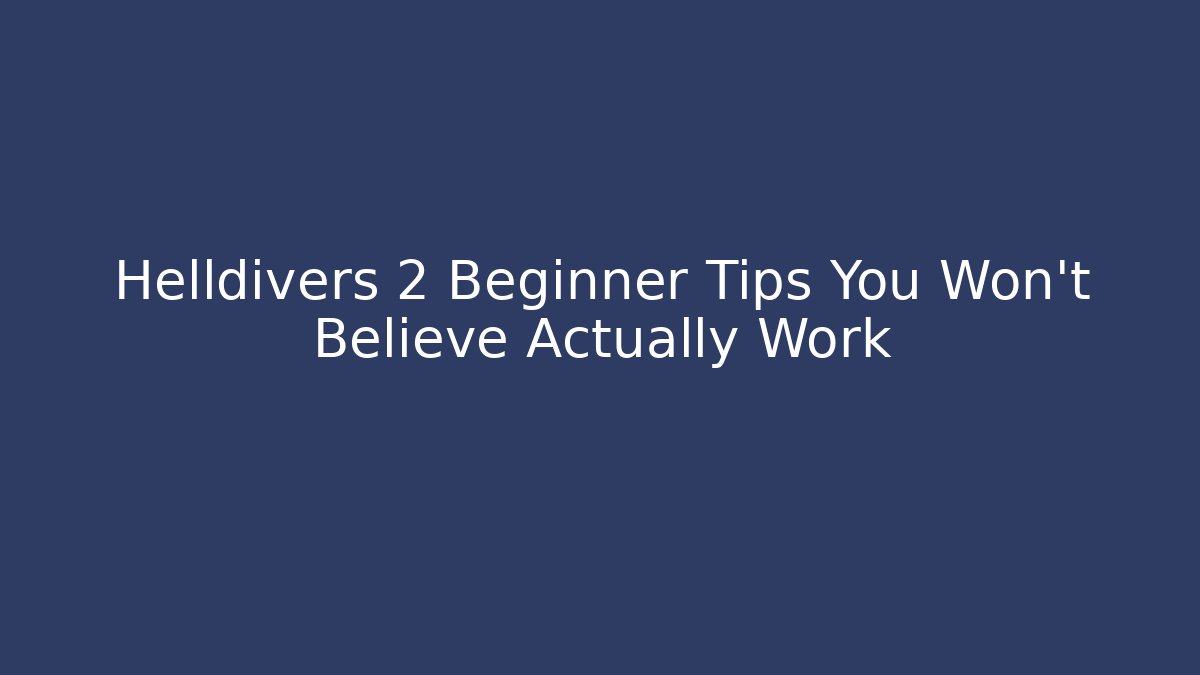 Helldivers 2 Beginner Tips You Won’t Believe Actually Work