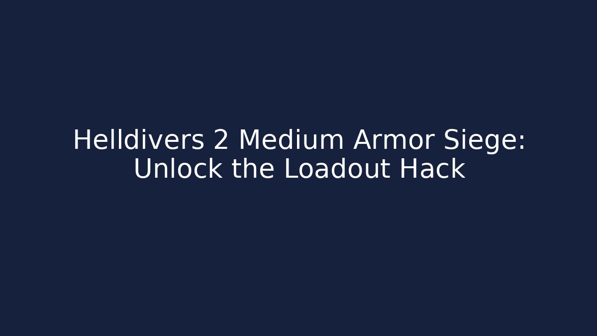 Helldivers 2 Medium Armor Siege: Unlock the Loadout Hack