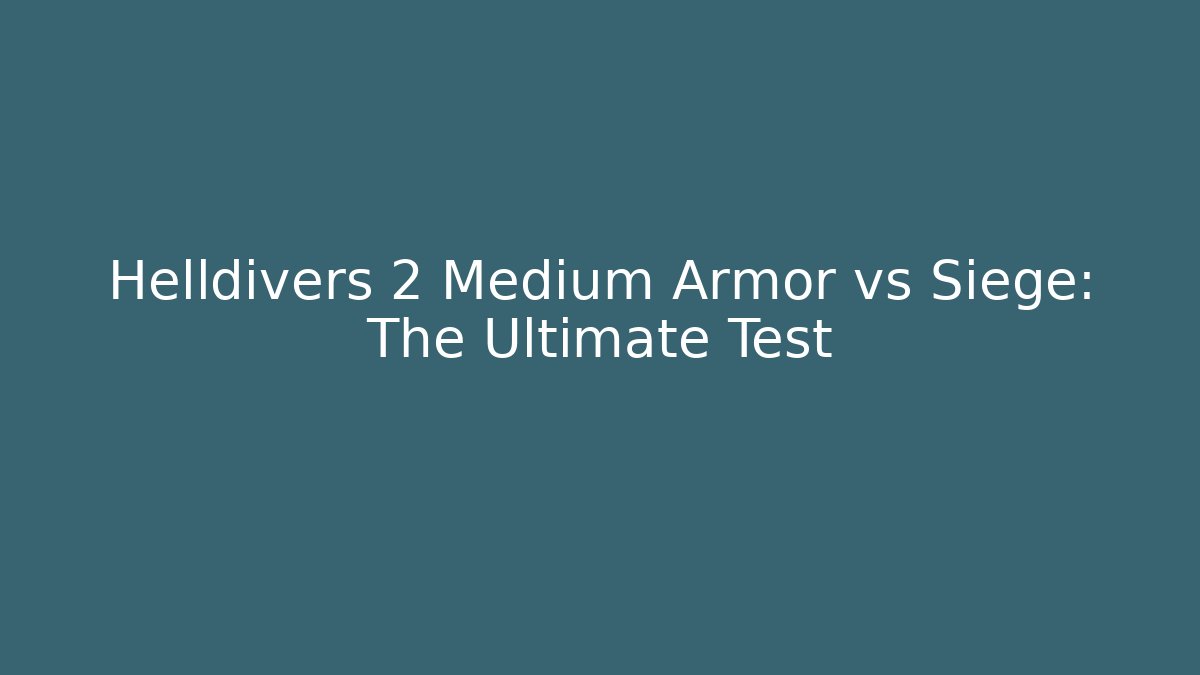 Helldivers 2 Medium Armor vs Siege: The Ultimate Test