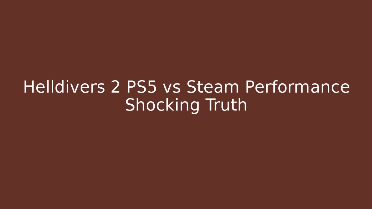 Helldivers 2 PS5 vs Steam Performance Shocking Truth