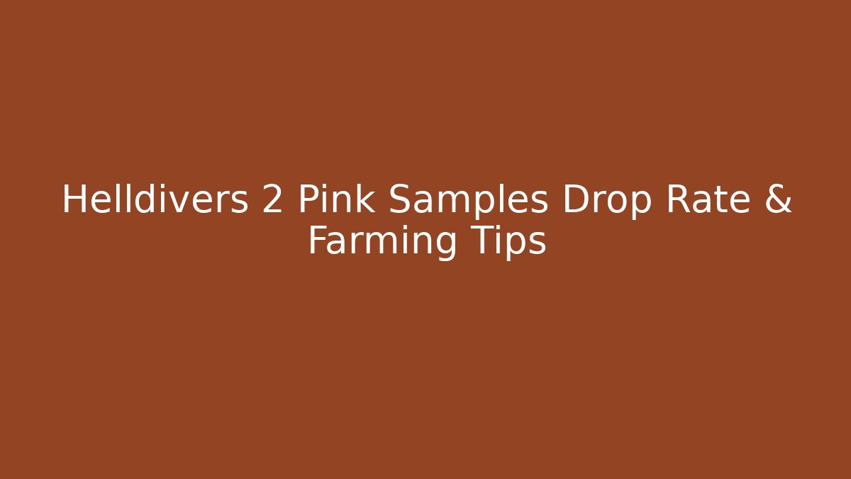 Helldivers 2 Pink Samples Drop Rate & Farming Tips