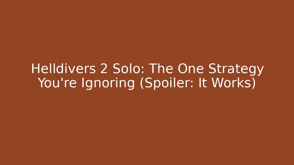 Helldivers 2 Solo: The One Strategy You're Ignoring (Spoiler: It Works)