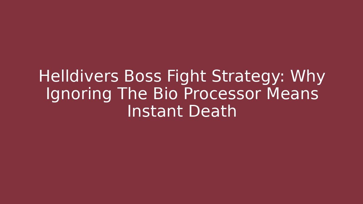 Helldivers Boss Fight Strategy: Why Ignoring The Bio Processor Means Instant Death