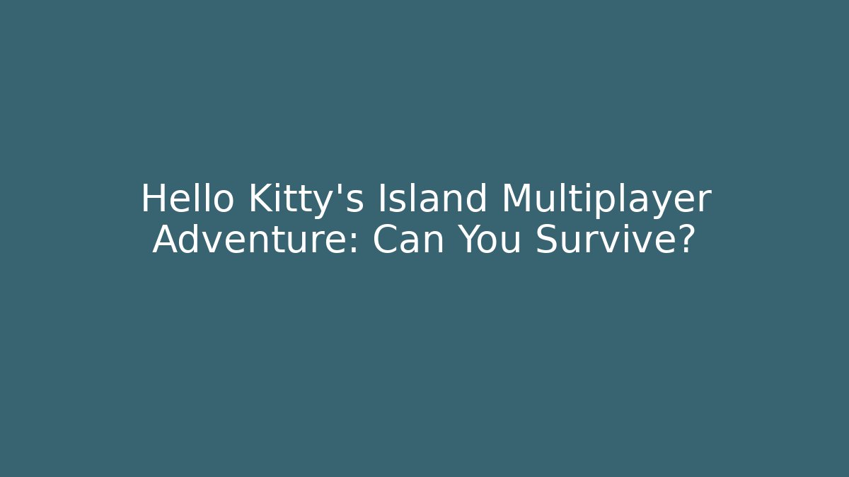 Hello Kitty’s Island Multiplayer Adventure: Can You Survive? - Buddy Program