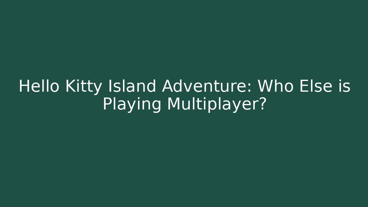 Hello Kitty Island Adventure: Who Else is Playing Multiplayer? - Buddy Program