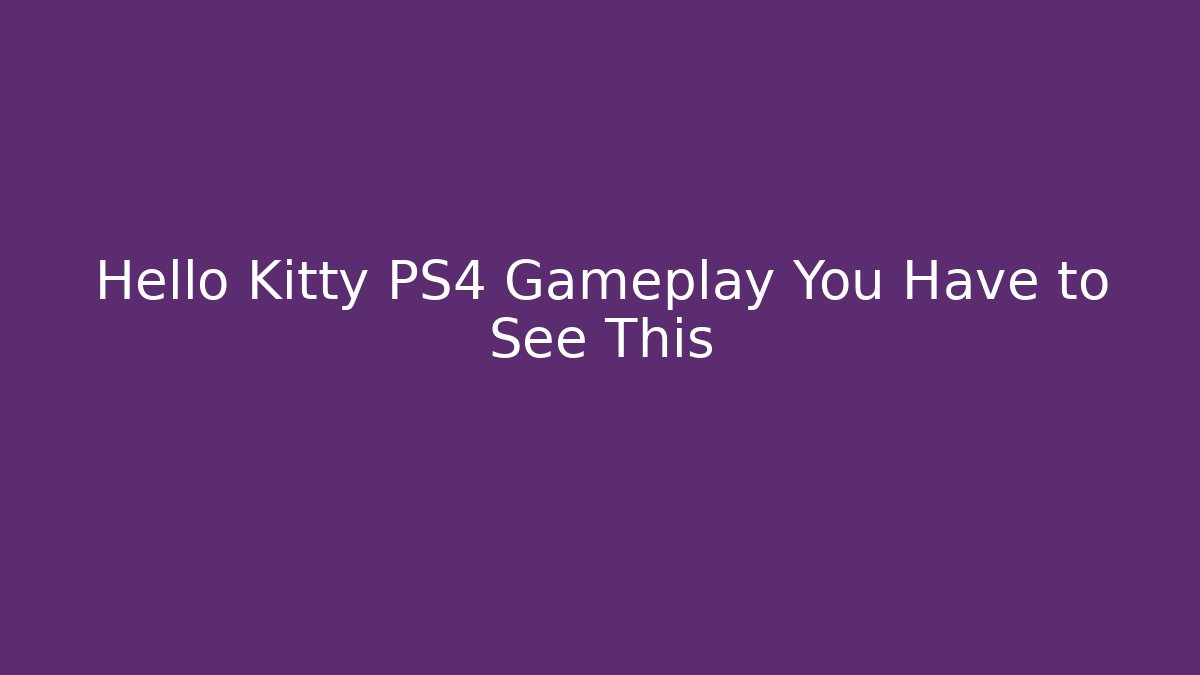 Hello Kitty PS4 Gameplay You Have to See This