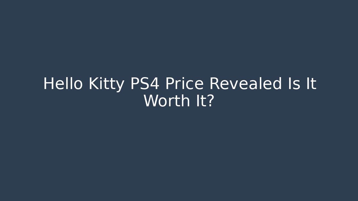 Hello Kitty PS4 Price Revealed Is It Worth It?
