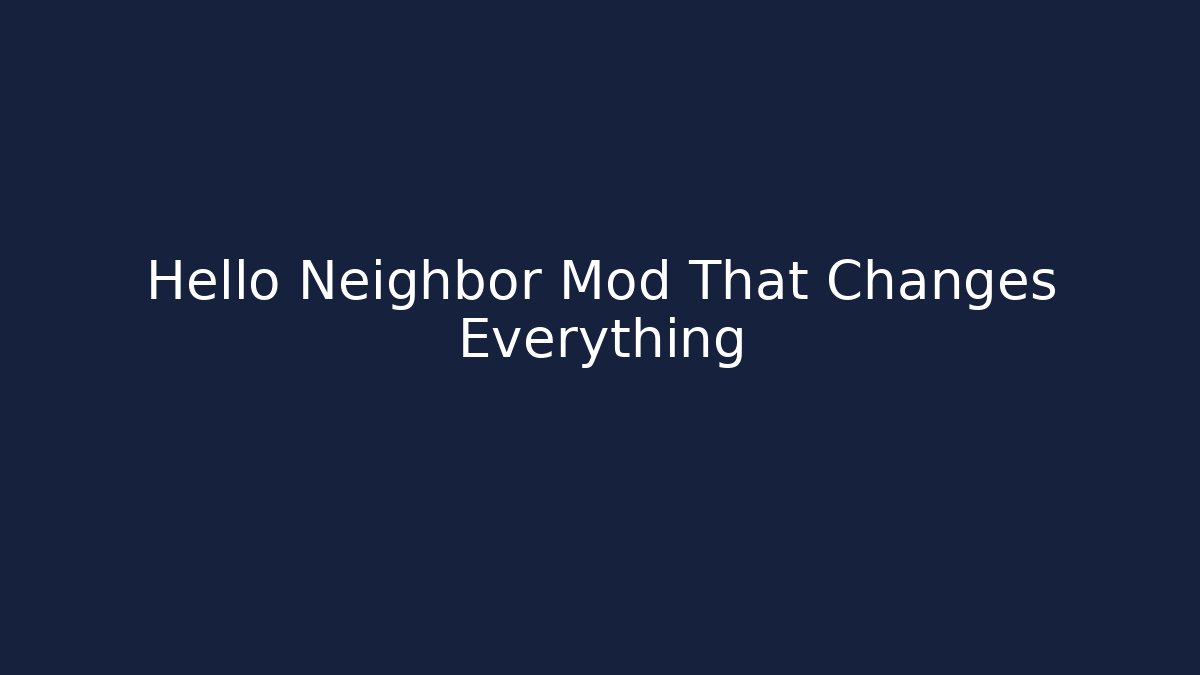 Hello Neighbor Mod That Changes Everything