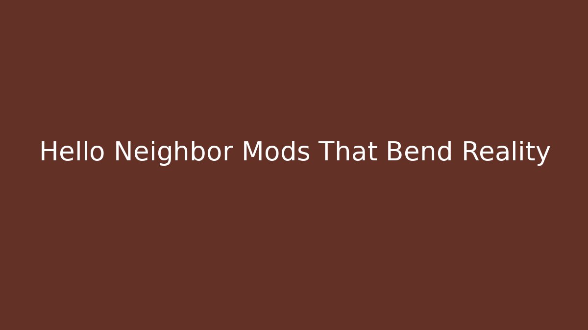 Hello Neighbor Mods That Bend Reality - Buddy Program