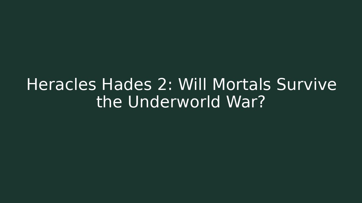 Heracles Hades 2: Will Mortals Survive the Underworld War?