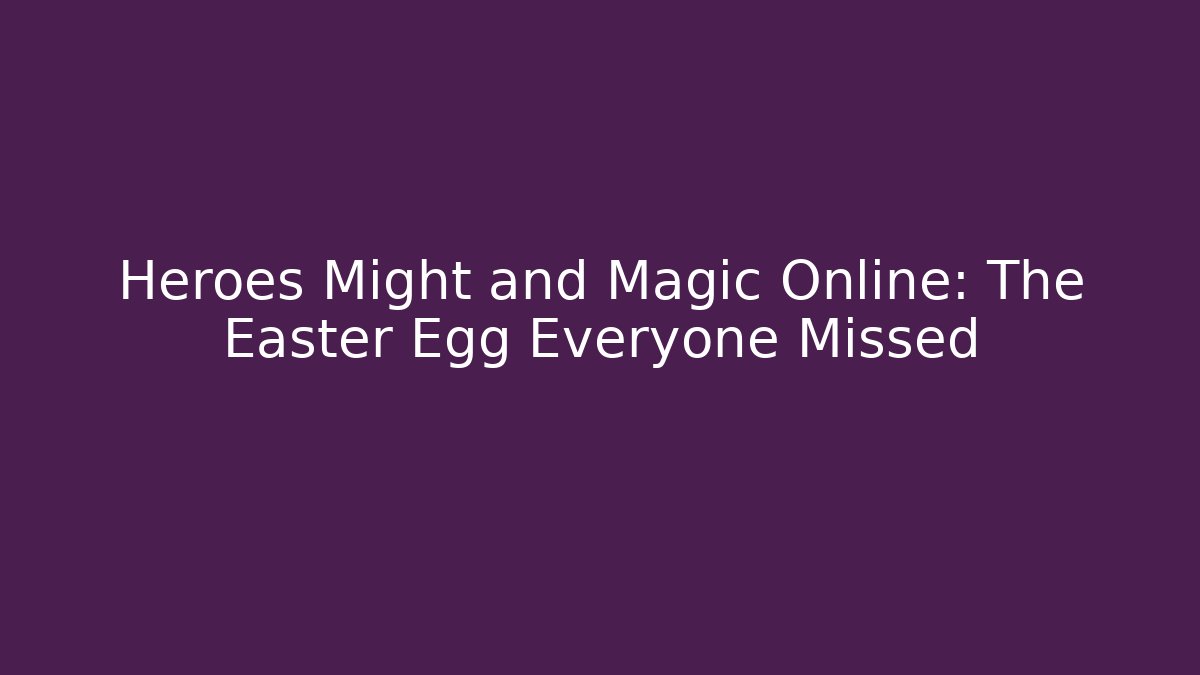 Heroes Might and Magic Online: The Easter Egg Everyone Missed
