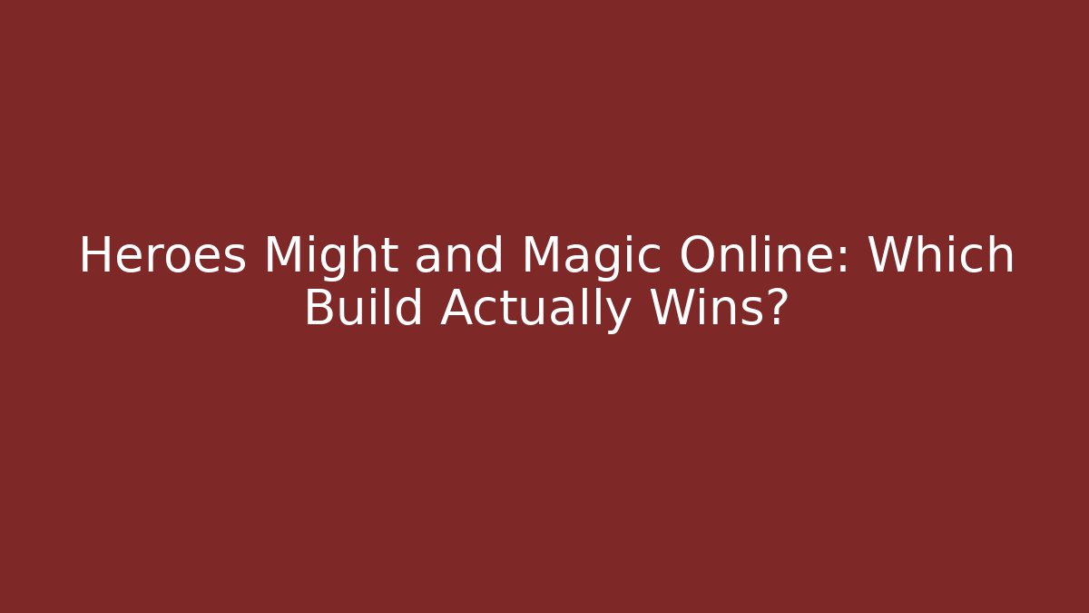 Heroes Might and Magic Online: Which Build Actually Wins?