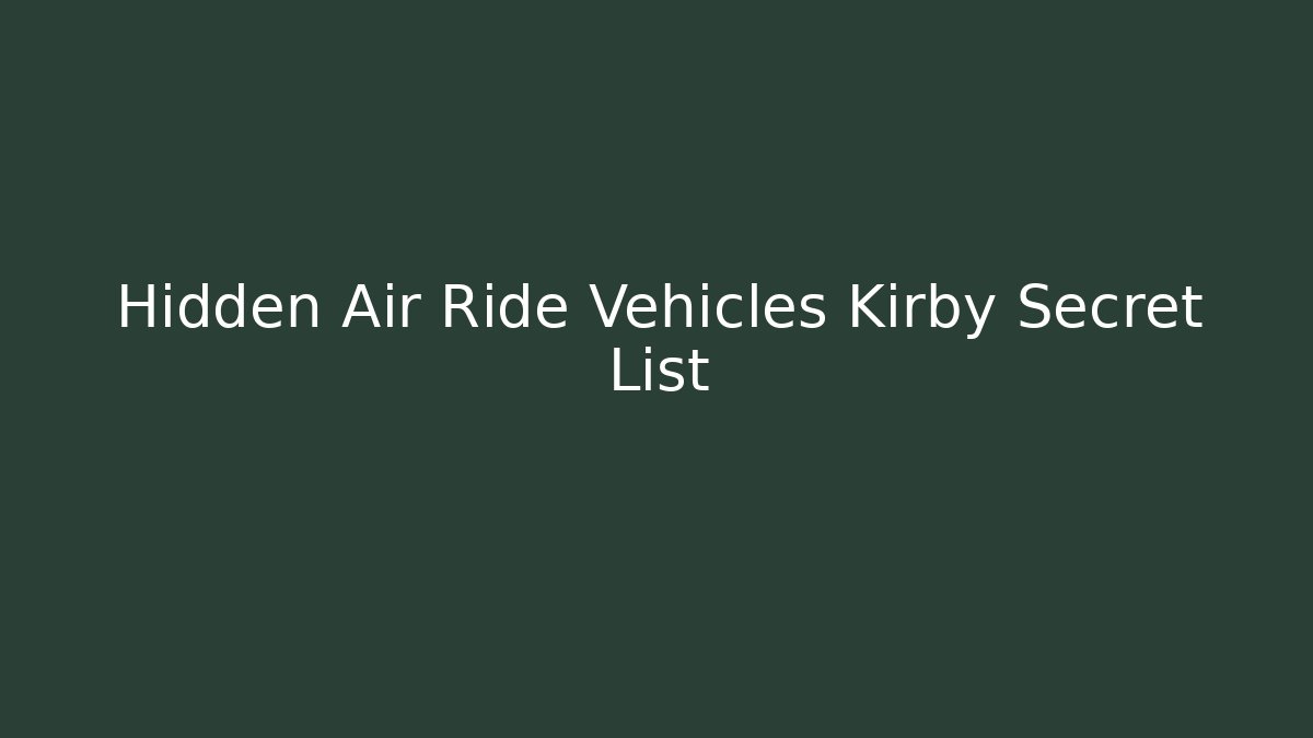 Hidden Air Ride Vehicles Kirby Secret List