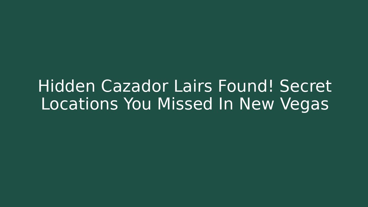 Hidden Cazador Lairs Found! Secret Locations You Missed In New Vegas