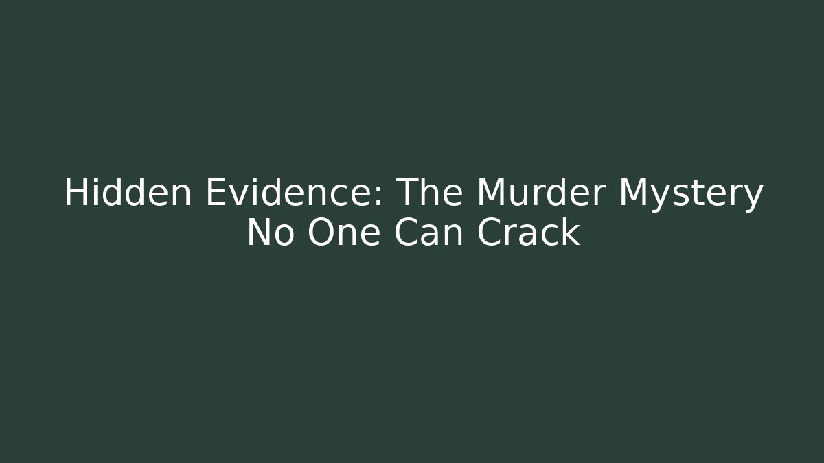Hidden Evidence: The Murder Mystery No One Can Crack