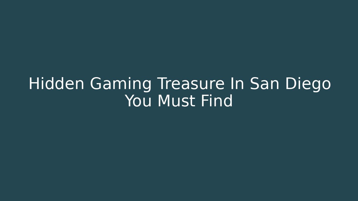 Hidden Gaming Treasure In San Diego You Must Find