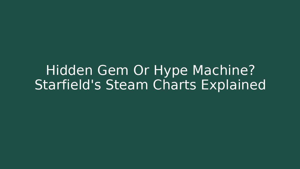 Hidden Gem Or Hype Machine? Starfield's Steam Charts Explained