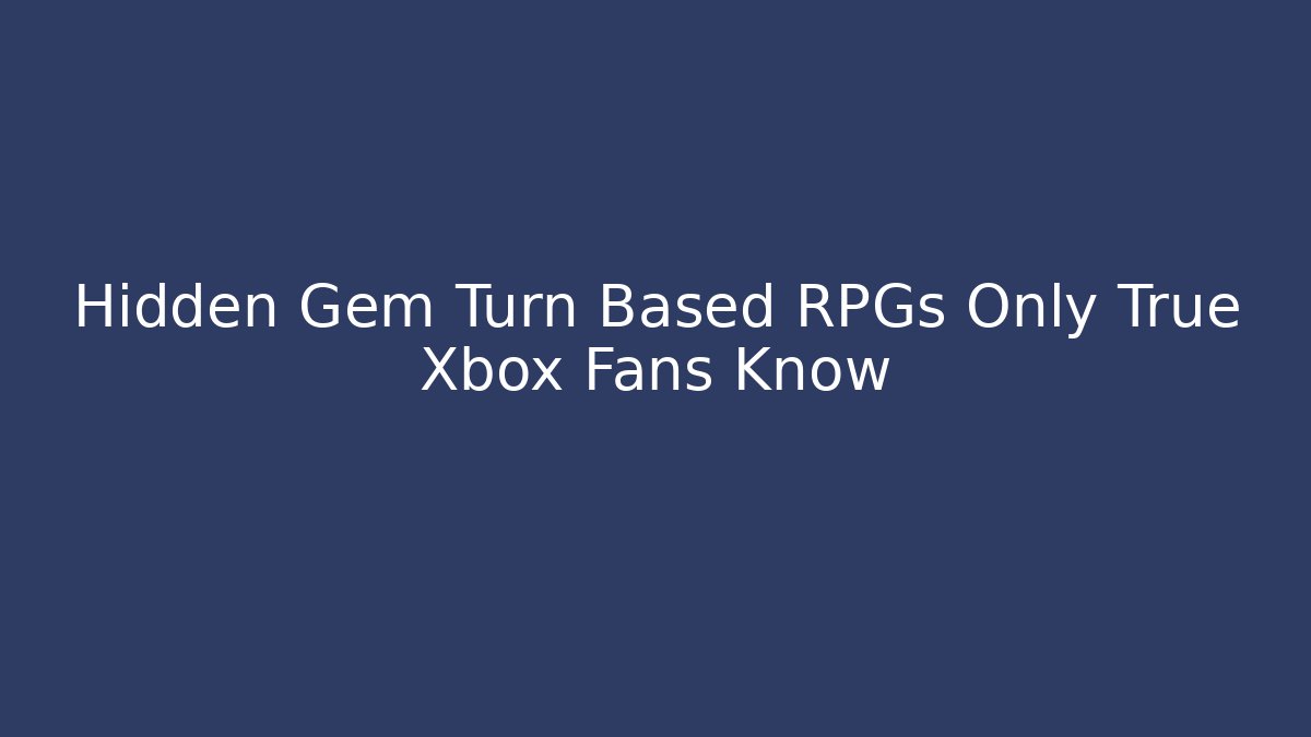 Hidden Gem Turn Based RPGs Only True Xbox Fans Know - Buddy Program