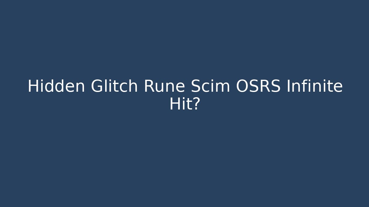 Hidden Glitch Rune Scim OSRS Infinite Hit?