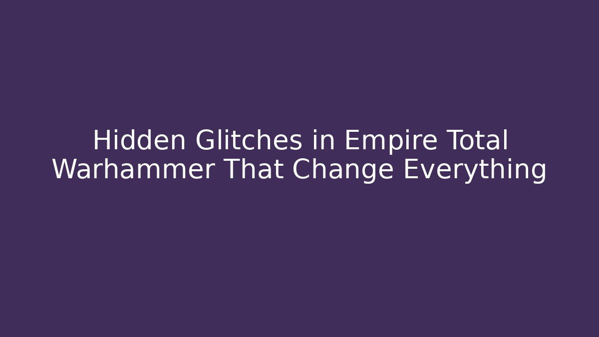 Hidden Glitches in Empire Total Warhammer That Change Everything - Buddy Program