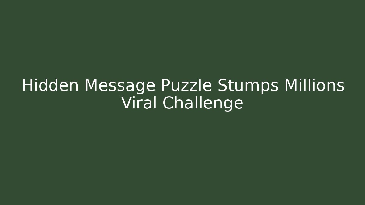 Hidden Message Puzzle Stumps Millions Viral Challenge