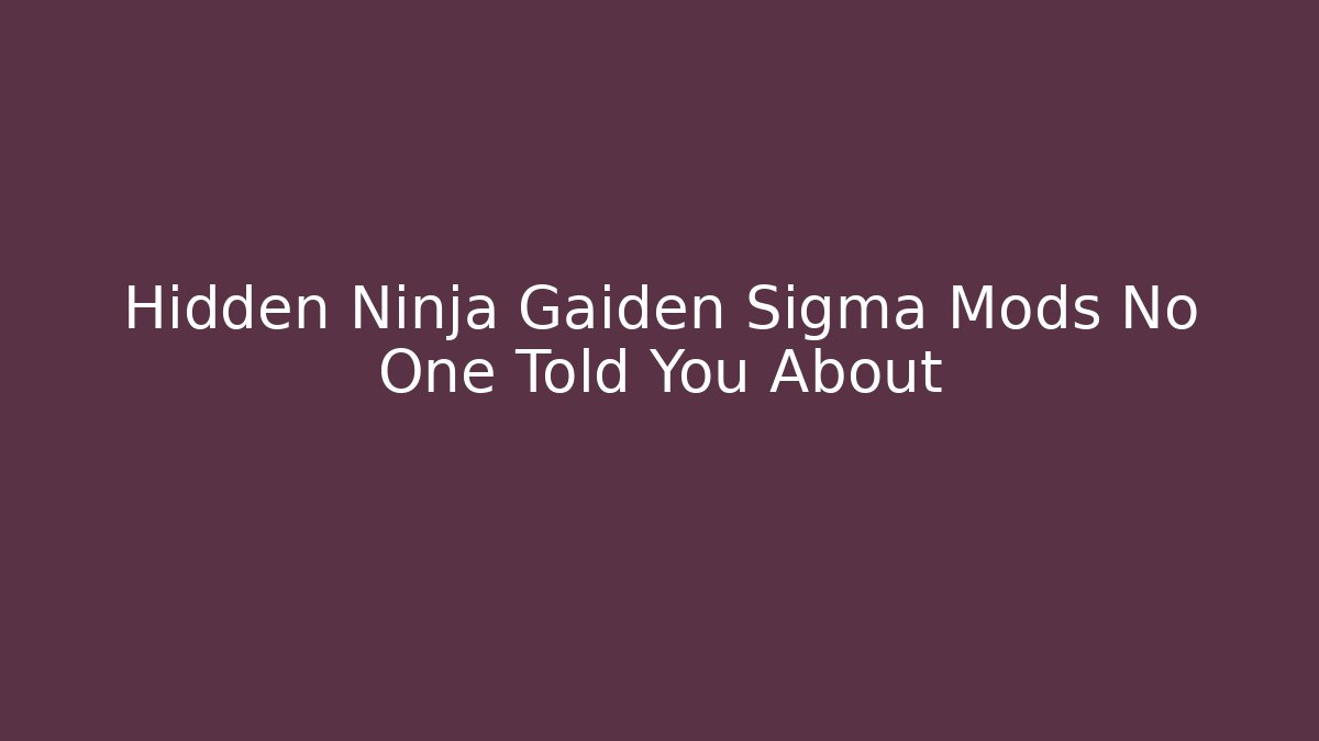 Hidden Ninja Gaiden Sigma Mods No One Told You About