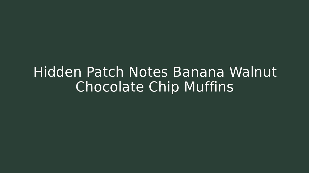 Hidden Patch Notes Banana Walnut Chocolate Chip Muffins - Buddy Program