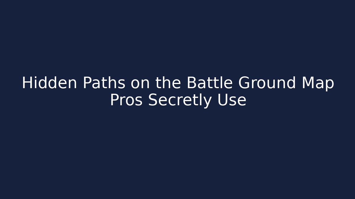 Hidden Paths on the Battle Ground Map Pros Secretly Use