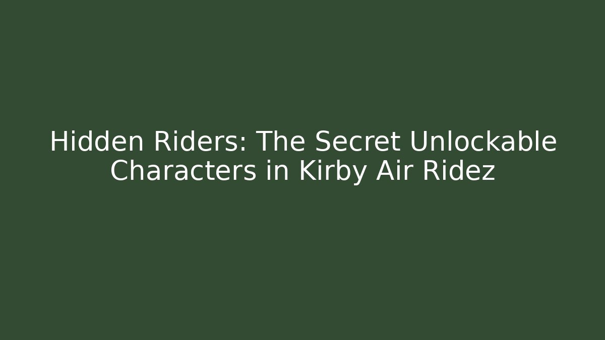 Hidden Riders: The Secret Unlockable Characters in Kirby Air Ridez
