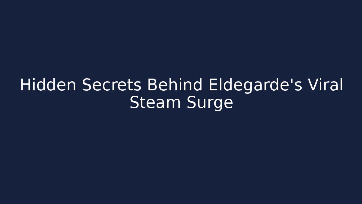 Hidden Secrets Behind Eldegarde's Viral Steam Surge