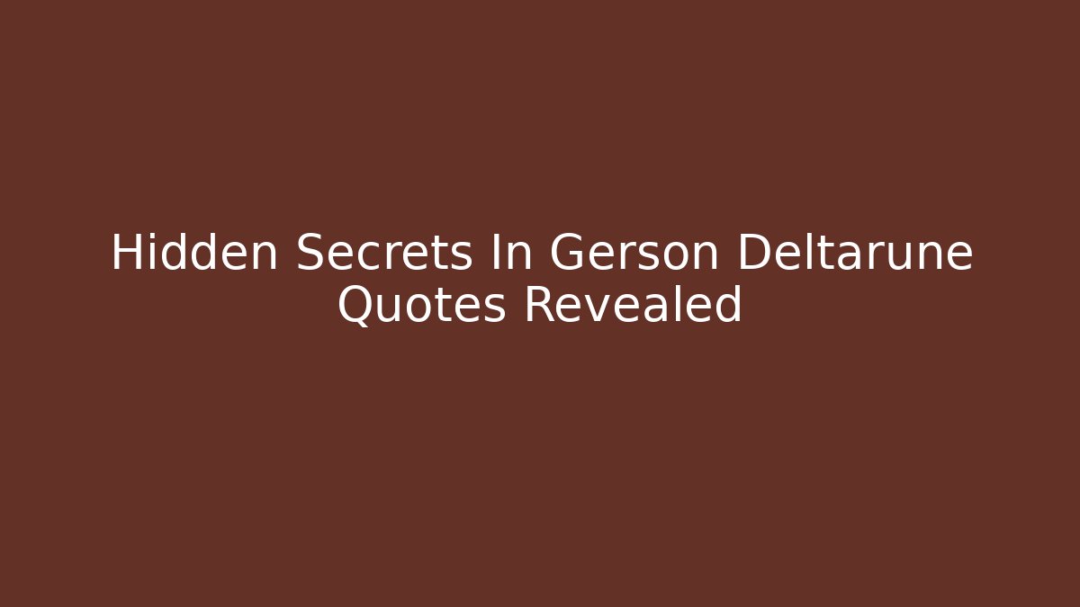Hidden Secrets In Gerson Deltarune Quotes Revealed