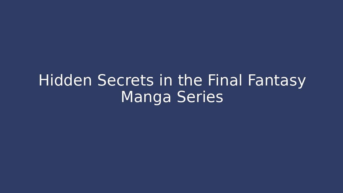Hidden Secrets in the Final Fantasy Manga Series