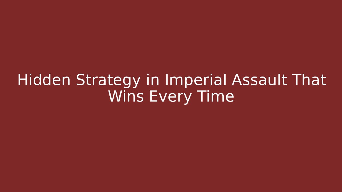 Hidden Strategy in Imperial Assault That Wins Every Time - Buddy Program