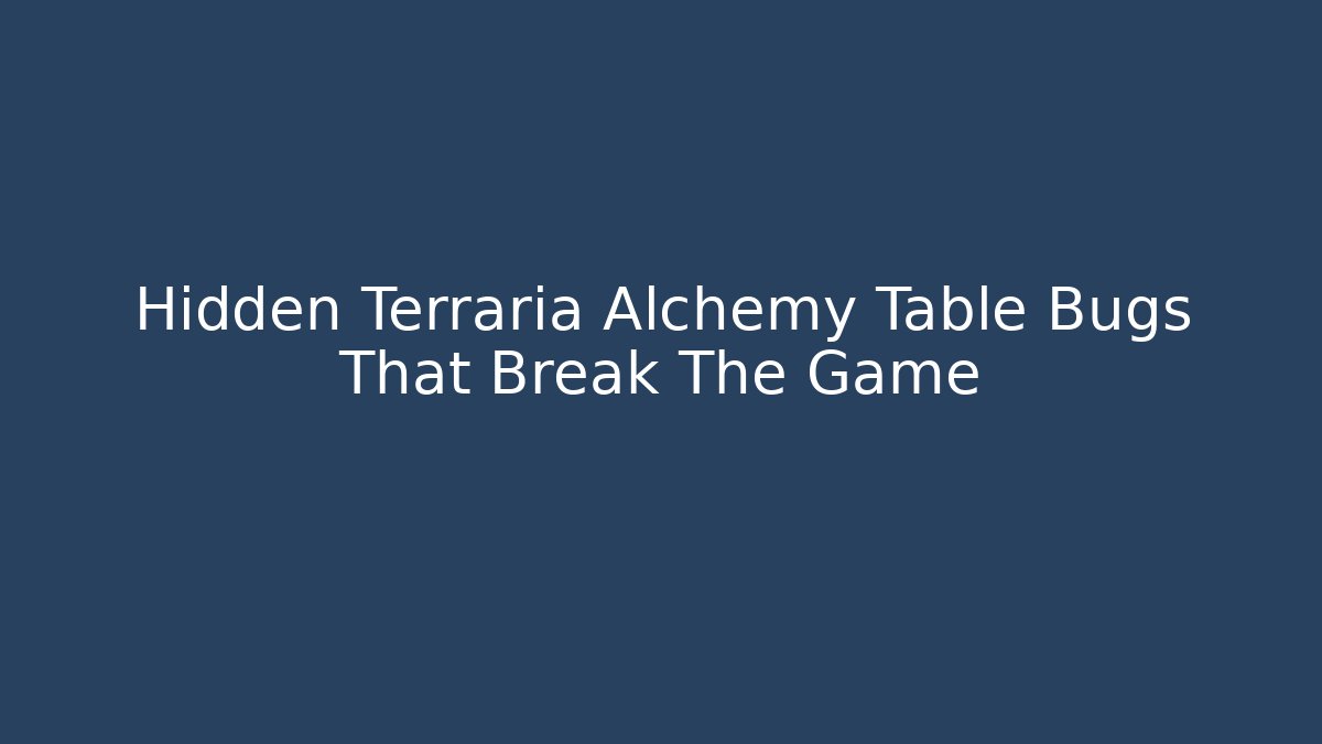 Hidden Terraria Alchemy Table Bugs That Break The Game