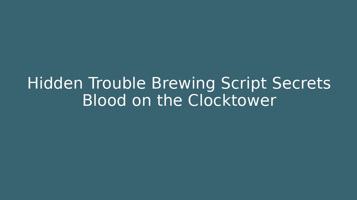 Hidden Trouble Brewing Script Secrets Blood on the Clocktower