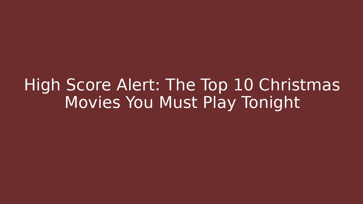 High Score Alert: The Top 10 Christmas Movies You Must Play Tonight