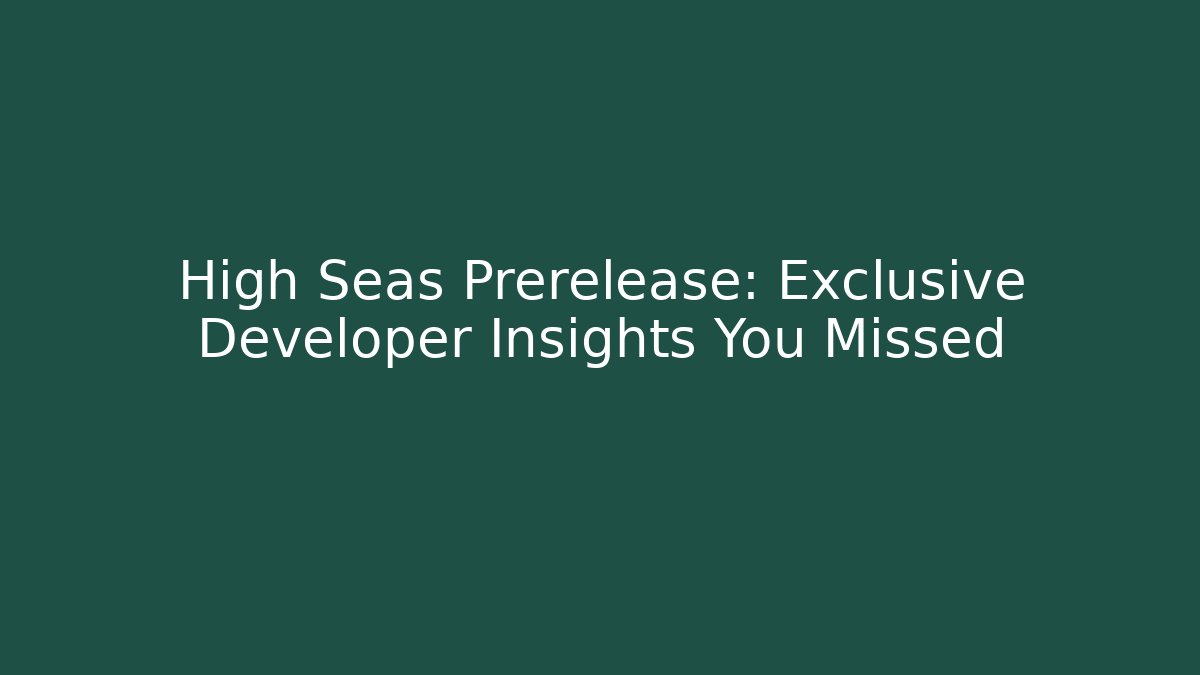 High Seas Prerelease: Exclusive Developer Insights You Missed - Buddy Program