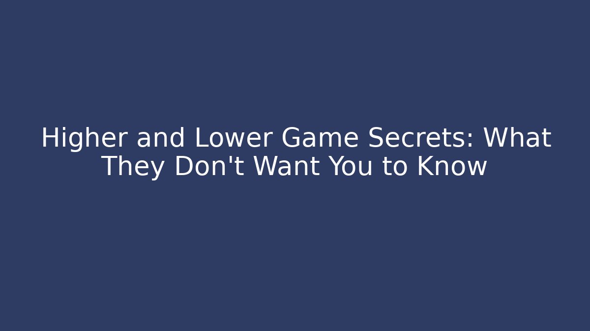 Higher and Lower Game Secrets: What They Don't Want You to Know