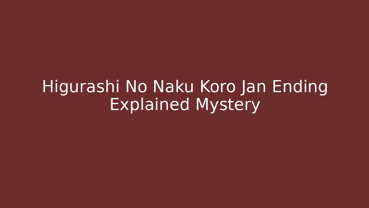Higurashi No Naku Koro Jan Ending Explained Mystery
