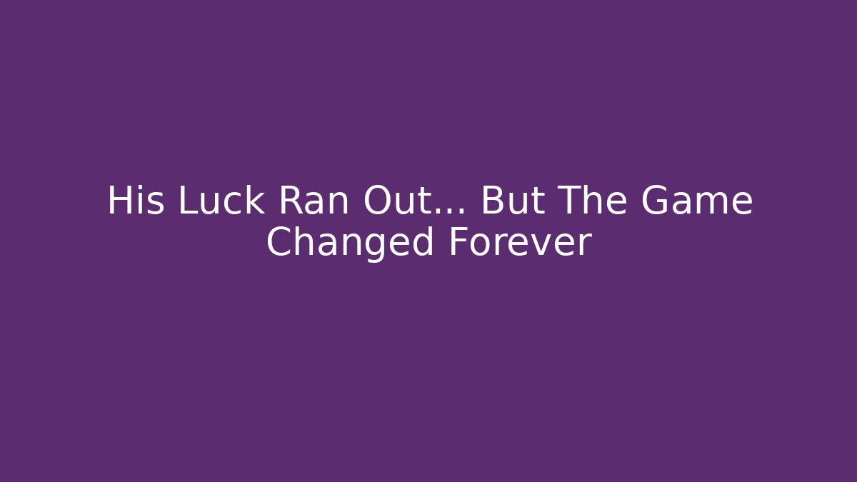 His Luck Ran Out... But The Game Changed Forever