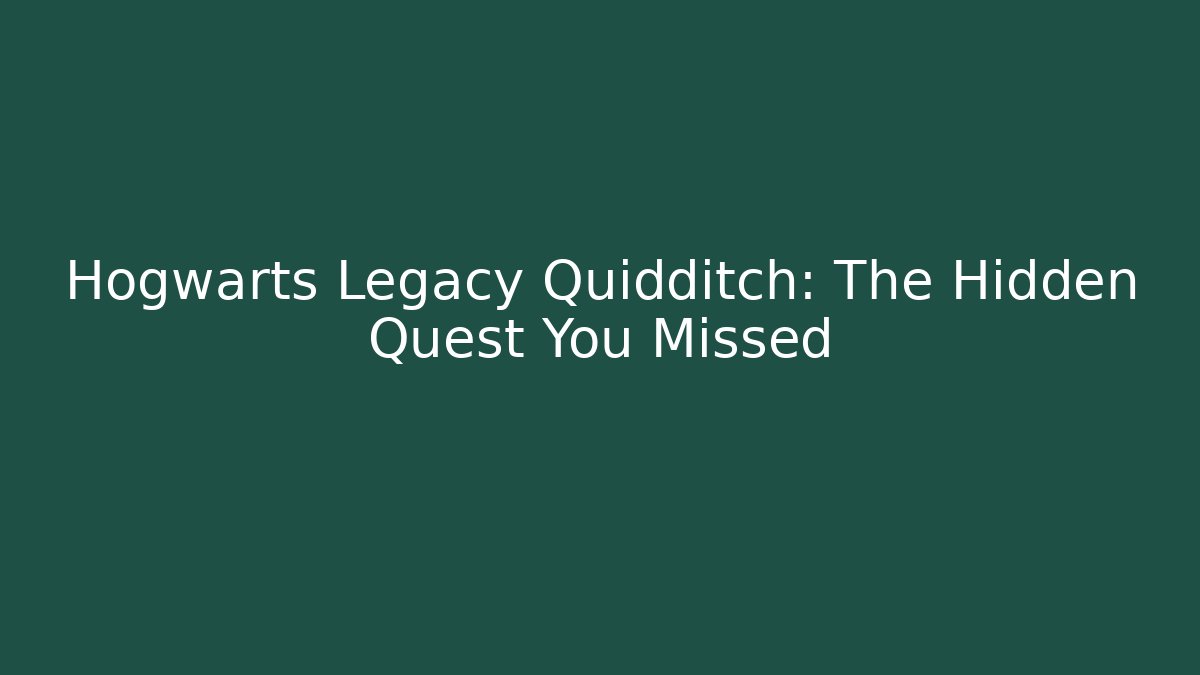 Hogwarts Legacy Quidditch: The Hidden Quest You Missed