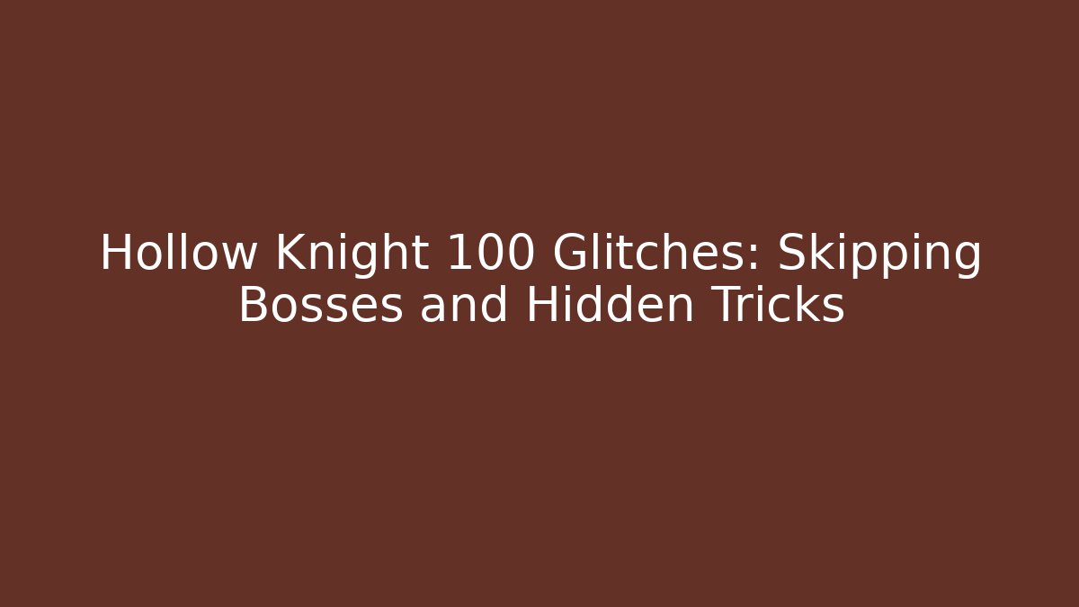 Hollow Knight 100 Glitches: Skipping Bosses and Hidden Tricks