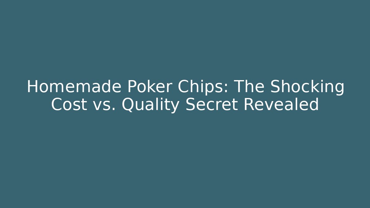 Homemade Poker Chips: The Shocking Cost vs. Quality Secret Revealed - Buddy Program