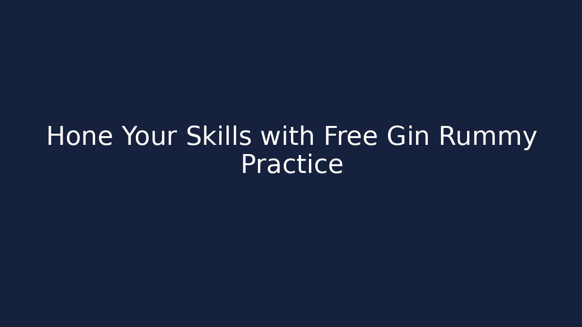 Hone Your Skills with Free Gin Rummy Practice